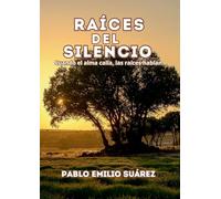 Raices del silencio: Cuando el alma calla, las raíces hablan.
