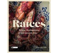 Raíces: Recetas Mediterráneas que sanan el alma