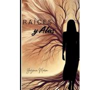 Raíces y Alas: Un viaje desde mis raíces hasta encontrar mis alas