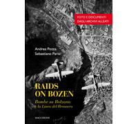 Raids on Bozen. Bombe su Bolzano e la Linea del Brennero - [Macchione Editore]