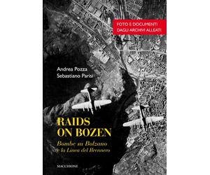 Raids on Bozen. Bombe su Bolzano e la Linea del Brennero - [Macchione Editore]