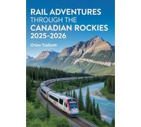 Rail Adventures Through the Canadian Rockies 2025-2026: The Ultimate Tour of Scenic Train Journeys and Majestic Mountain Landscapes