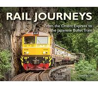 Rail Journeys: From the Orient Express to the Japanese Bullet Train (Visual Explorer Guide)