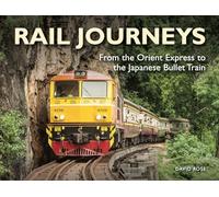 Rail Journeys: From the Orient Express to the Japanese Bullet Train (Visual Explorer Guide)