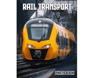 Rail Transport Photo Book: Train Photography Collection Featuring Various Railway Vehicles | Perfect Gift For Train Enthusiasts And Travel Lovers