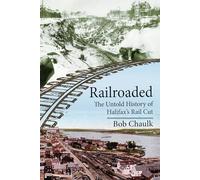 Railroaded: The Untold History of Halifax's Rail Cut