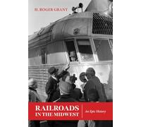 Railroads in the Midwest: An Epic History