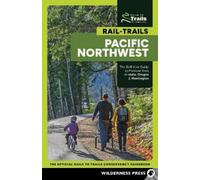 Rail-Trails Pacific Northwest: The Definitive Guide to Multiuse Trails in Idaho, Oregon & Washington; The Official Rails to Trails Conservancy Guidebook