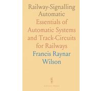 Railway-Signalling Automatic: Essentials of Automatic Systems and Track-Circuits for Railways