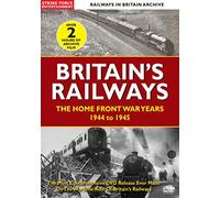 Railways In Britain Archive - Britain'S Railways ~ The Home Front War Years 1944 To 1945 [Edizione: Regno Unito] [Edizione: Regno Unito]