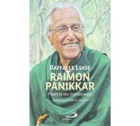 Raimon Panikkar. Profeta del dopodomani - Luise Raffaele