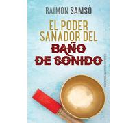 Raimon Samsó El Poder Sanador del Baño de Sonido (Tascabile)