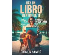 Hay un libro dentro de ti: Convierte lo que sabes en ingresos