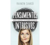 Pensamientos Intrusivos: Supera la ansiedad de los pensamientos negativos