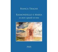 Raimondello e Maria. Un amore sognando un trono - [Adda]