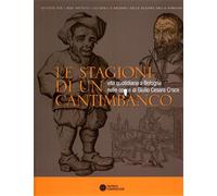 Raimondi,Ezio. - Le stagioni di un cantimbanco. Vita quotidiana a Bologna nelle