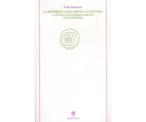 Raimondi,Fabio. - La repubblica dell'assoluta giustizia. La politica di Giordano