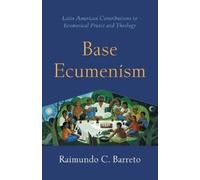 Raimundo C. Barreto Base Ecumenism (Tascabile) Shapers of Ecumenical Theology