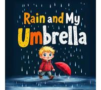 Rain and My Umbrella: Teaching Empathy and Generosity Through a Rainy Day Adventure