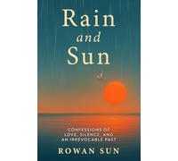 Rain and Sun: Confessions of Love, Silence, and an Irrevocable Past