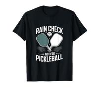 Rain Check Not for Pickleball Tee Humor Maglietta