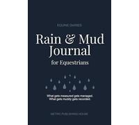 Rain & Mud Journal for Equestrians: What gets measured gets managed. What gets muddy gets recorded.