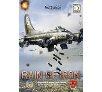 Rain of Iron: Biography of Major Frank Stetson and the Heroes of the 385th Bomb Group in the Eighth Air Force