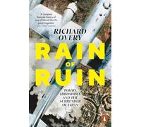 Rain of Ruin: Tokyo, Hiroshima and the Surrender of Japan