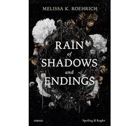 Rain of shadows and endings. Ediz. italiana - Roehrich Melissa K.