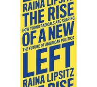 Raina Lipsitz The Rise of a New Left (Copertina rigida)