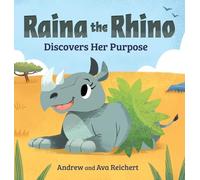 Raina the Rhino Discovers Her Purpose: A Story to Help Kids Discover Their Strengths, Confidence, and Unique Identity