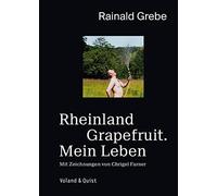 Rainald Grebe Chri Rheinland Grapefruit. Mein Leben: Eine Aut (Copertina rigida)