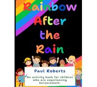 Rainbow After The Rain: An activity book for children experiencing bereavement