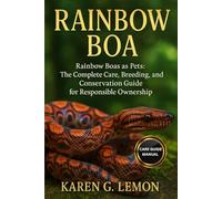 RAINBOW BOA: Rainbow Boas as Pets: The Complete Care, Breeding, and Conservation Guide for Responsible Ownership