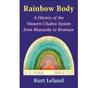 Rainbow Body: A History of the Western Chakra System from Blavatsky to Brennan