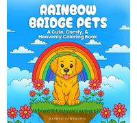 Rainbow Bridge Pets: 50 Cute, Comfy, and Heavenly Coloring Pages for Fast Stress Relief, Gentle Mindful Relaxation, and Complete Emotional Healing