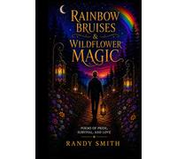 Rainbow Bruises and Wildflower Magic