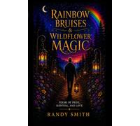 Rainbow Bruises and Wildflower Magic