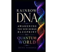 Rainbow DNA: Awakening the New Human Blueprint in a Quantum World