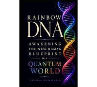Rainbow DNA: Awakening the New Human Blueprint in a Quantum World