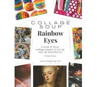Rainbow Eyes by Collage Soup: A Vibrant Collage Paper Book of Surreal Eyes, Rainbows & Whimsical Ephemera for Art Journaling, Junk Journaling & Mixed Media