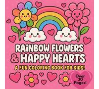 Rainbow Flowers & Happy Hearts: A Fun and Whimsical Coloring Book for Creative Kids
