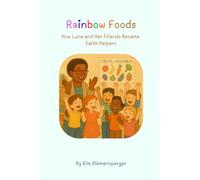 Rainbow Foods: How Luna and Her Friends Became Earth Helpers