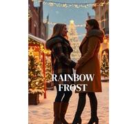 RAINBOW FROST: A Heartwarming Small-Town Lesbian Romance of Rival Tree Farmers, Second Chances, and Christmas Miracles