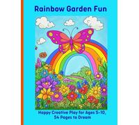 Rainbow Garden Fun: Happy Creative Play for Ages 5-10, 54 Pages to Dream