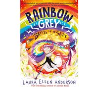 Rainbow Grey: Battle for the Skies: New for 2023, an exciting, magical illustrated story for young readers and the conclusion to the series from the bestselling author of Amelia Fang!
