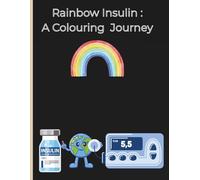 Rainbow Insulin : A Colouring Journey: Educational colouring book for children with Type one diabetes for children age 3 plus