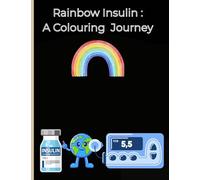 Rainbow Insulin A Colouring Journey: Educational colouring book for children with Type one diabetes for children age 3 plus: 0