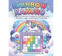 Rainbow Kakuro: Magical Cross-Sum Puzzles for Kids Who Love Numbers, Logic, and Colorful Challenges