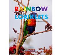 Rainbow Lorikeets: A perfect Coffee Table Picture Book - Bird Watchers and Nature Enthusiasts